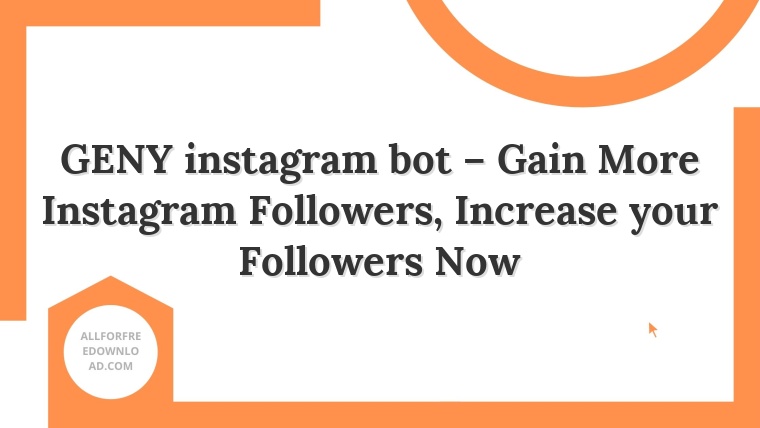 GENY instagram bot – Gain More Instagram Followers, Increase your Followers Now
