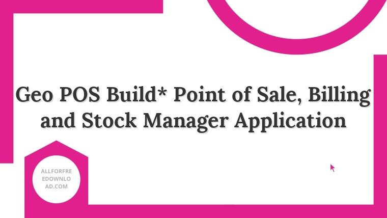 Geo POS Build* Point of Sale, Billing and Stock Manager Application