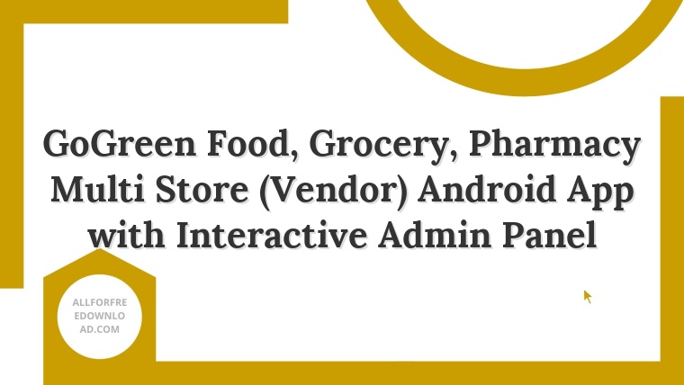 GoGreen Food, Grocery, Pharmacy Multi Store (Vendor) Android App with Interactive Admin Panel