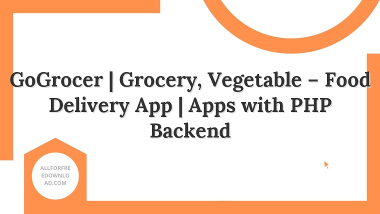 GoGrocer | Grocery, Vegetable – Food Delivery App | Apps with PHP Backend