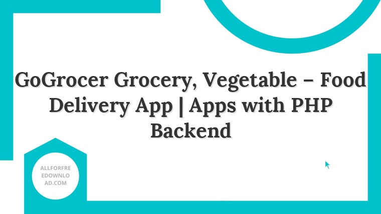 GoGrocer Grocery, Vegetable – Food Delivery App | Apps with PHP Backend
