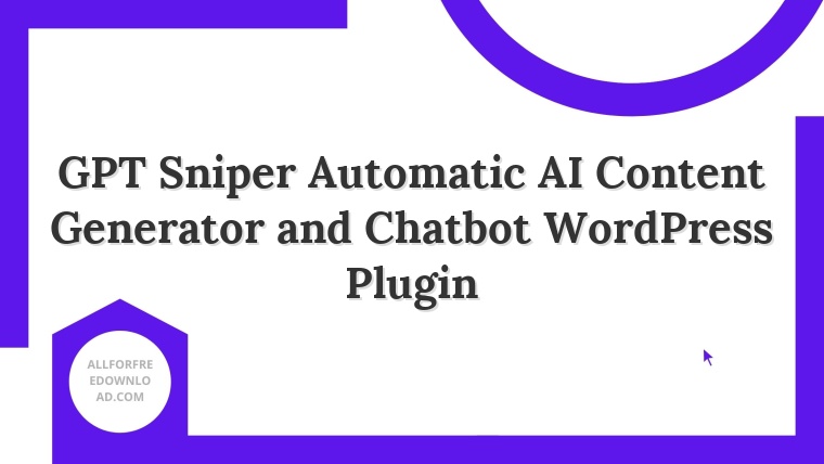 GPT Sniper Automatic AI Content Generator and Chatbot WordPress Plugin