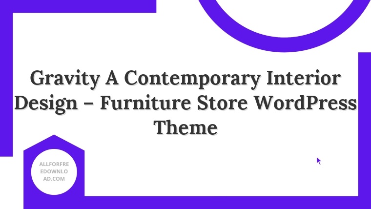 Gravity A Contemporary Interior Design – Furniture Store WordPress Theme