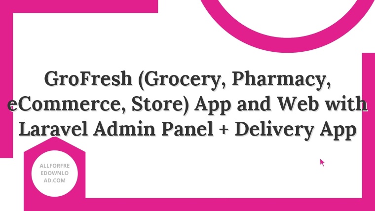 GroFresh (Grocery, Pharmacy, eCommerce, Store) App and Web with Laravel Admin Panel + Delivery App