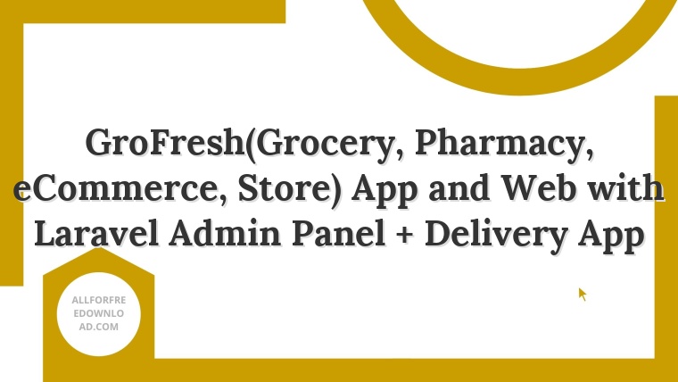 GroFresh(Grocery, Pharmacy, eCommerce, Store) App and Web with Laravel Admin Panel + Delivery App