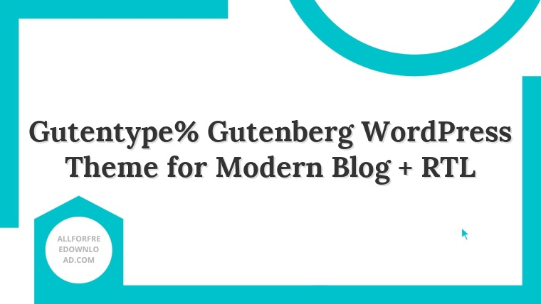 Gutentype% Gutenberg WordPress Theme for Modern Blog + RTL