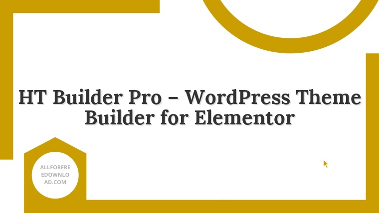 HT Builder Pro – WordPress Theme Builder for Elementor