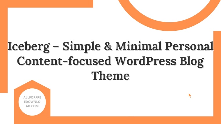 Iceberg – Simple & Minimal Personal Content-focused WordPress Blog Theme