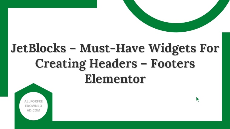 JetBlocks – Must-Have Widgets For Creating Headers – Footers Elementor
