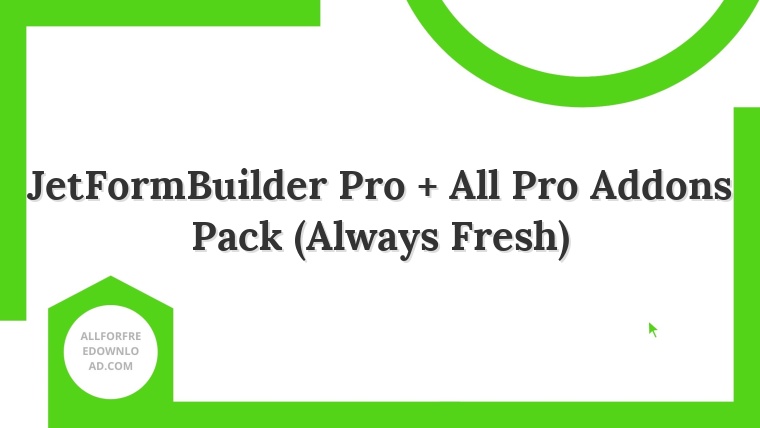JetFormBuilder Pro + All Pro Addons Pack (Always Fresh)