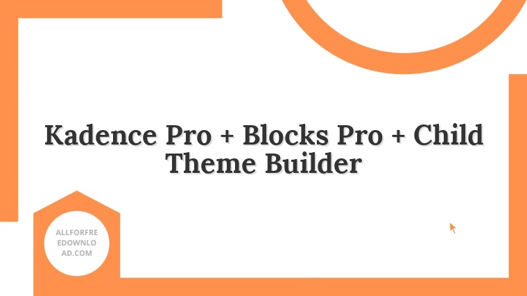 Kadence Pro + Blocks Pro + Child Theme Builder
