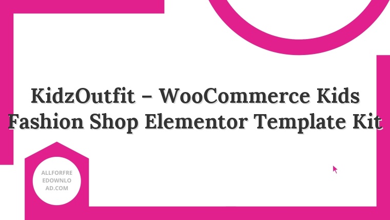 KidzOutfit – WooCommerce Kids Fashion Shop Elementor Template Kit