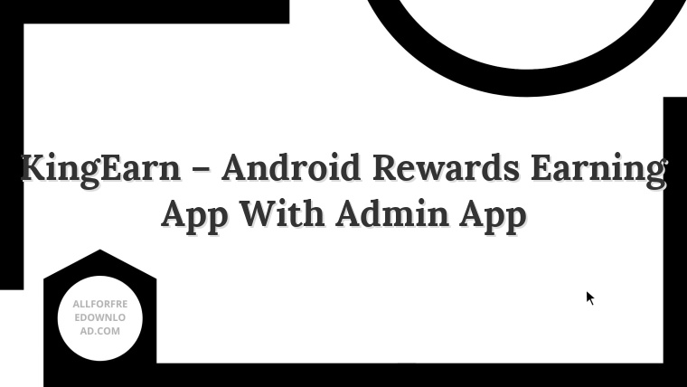KingEarn – Android Rewards Earning App With Admin App