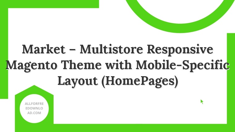 Market – Multistore Responsive Magento Theme with Mobile-Specific Layout (HomePages)