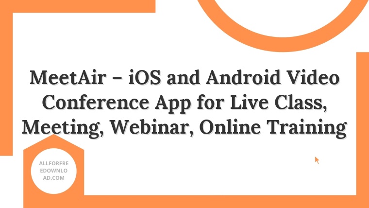 MeetAir – iOS and Android Video Conference App for Live Class, Meeting, Webinar, Online Training