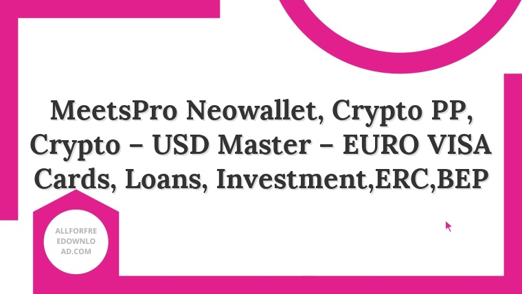 MeetsPro Neowallet, Crypto PP, Crypto – USD Master – EURO VISA Cards, Loans, Investment,ERC,BEP