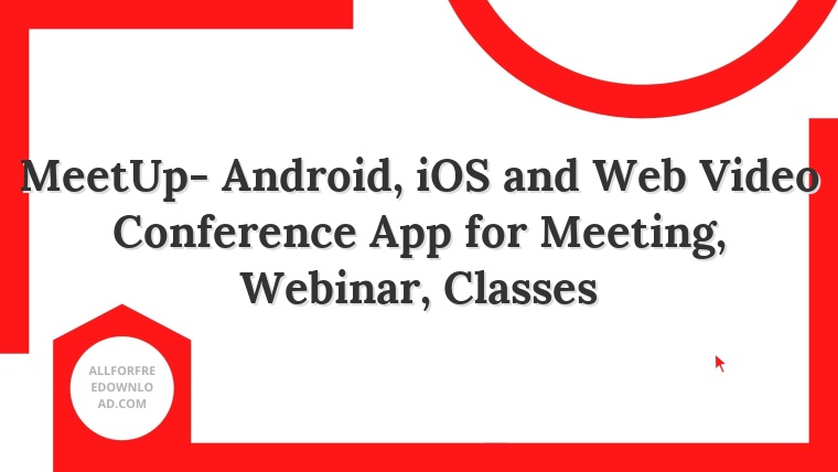 MeetUp- Android, iOS and Web Video Conference App for Meeting, Webinar, Classes