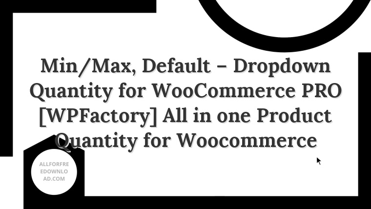 Min/Max, Default – Dropdown Quantity for WooCommerce PRO [WPFactory] All in one Product Quantity for Woocommerce