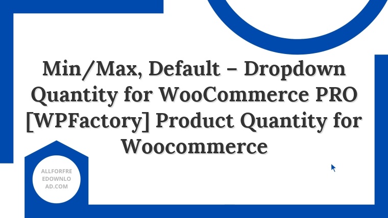 Min/Max, Default – Dropdown Quantity for WooCommerce PRO [WPFactory] Product Quantity for Woocommerce