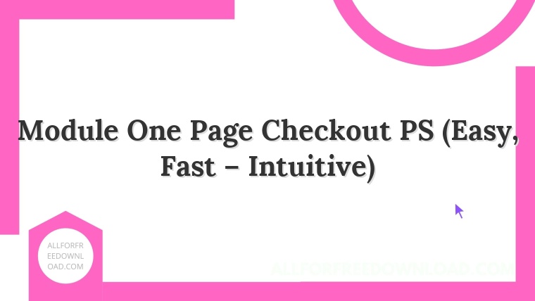 Module One Page Checkout PS (Easy, Fast – Intuitive)