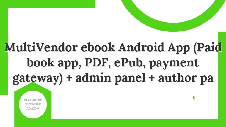 MultiVendor ebook Android App (Paid book app, PDF, ePub, payment gateway) + admin panel + author pa
