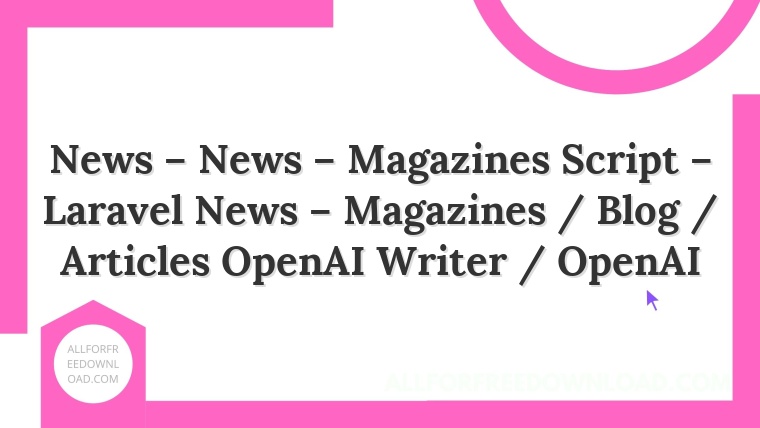 News – News – Magazines Script – Laravel News – Magazines / Blog / Articles OpenAI Writer / OpenAI