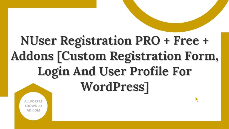 NUser Registration PRO + Free + Addons [Custom Registration Form, Login And User Profile For WordPress]