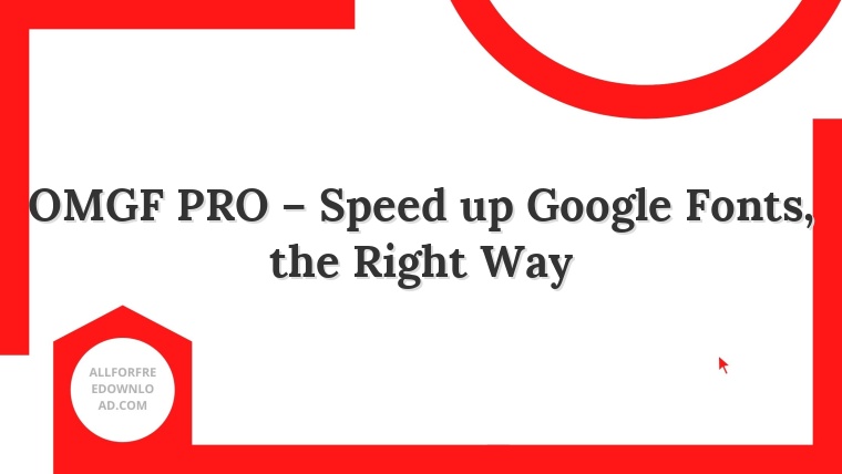 OMGF PRO – Speed up Google Fonts, the Right Way
