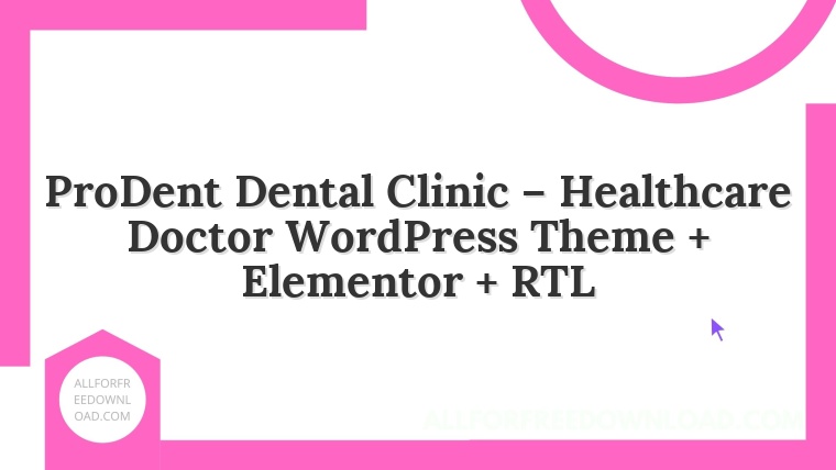 ProDent Dental Clinic – Healthcare Doctor WordPress Theme + Elementor + RTL