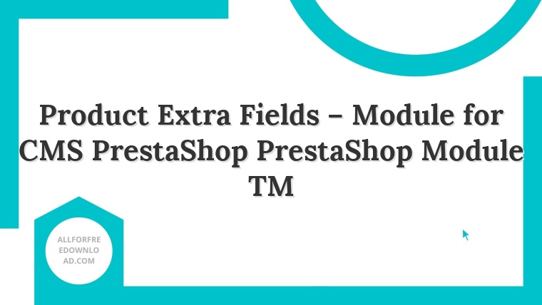 Product Extra Fields – Module for CMS PrestaShop PrestaShop Module TM