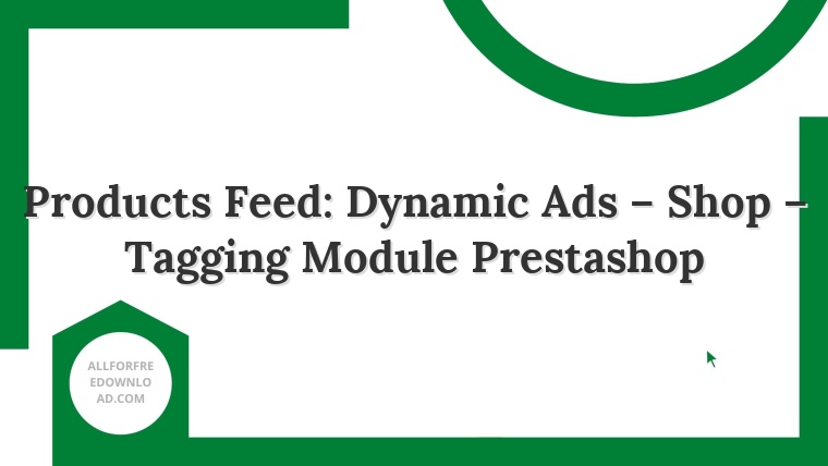 Products Feed: Dynamic Ads – Shop – Tagging Module Prestashop
