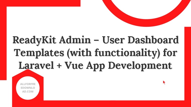 ReadyKit Admin – User Dashboard Templates (with functionality) for Laravel + Vue App Development