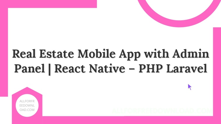 Real Estate Mobile App with Admin Panel | React Native – PHP Laravel