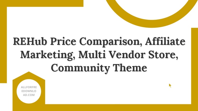 REHub Price Comparison, Affiliate Marketing, Multi Vendor Store, Community Theme