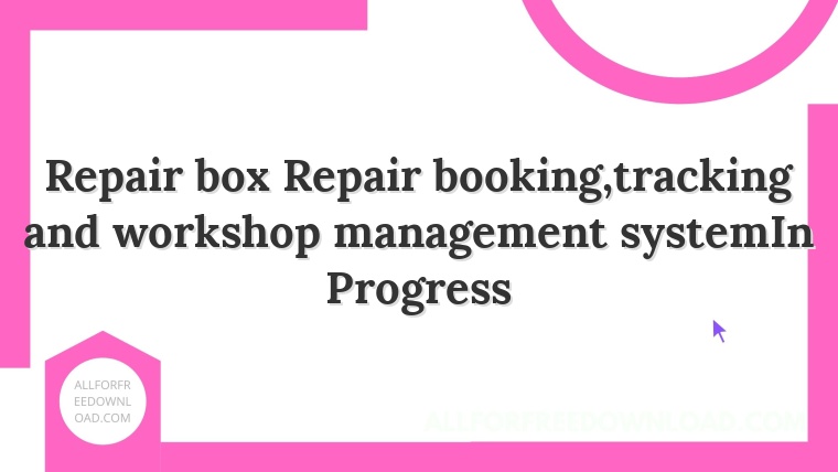 Repair box Repair booking,tracking and workshop management systemIn Progress