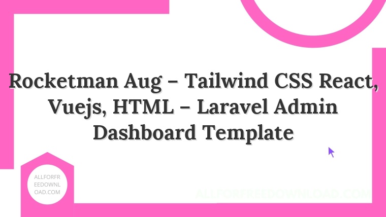 Rocketman Aug – Tailwind CSS React, Vuejs, HTML – Laravel Admin Dashboard Template