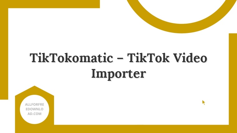 TikTokomatic – TikTok Video Importer