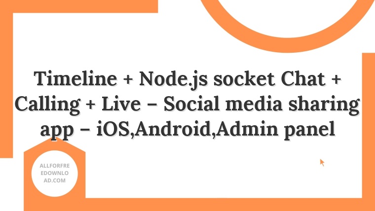 Timeline + Node.js socket Chat + Calling + Live – Social media sharing app – iOS,Android,Admin panel