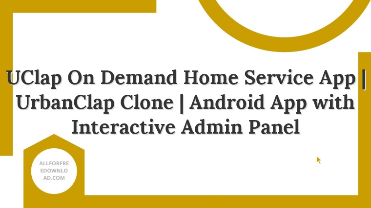 UClap On Demand Home Service App | UrbanClap Clone | Android App with Interactive Admin Panel