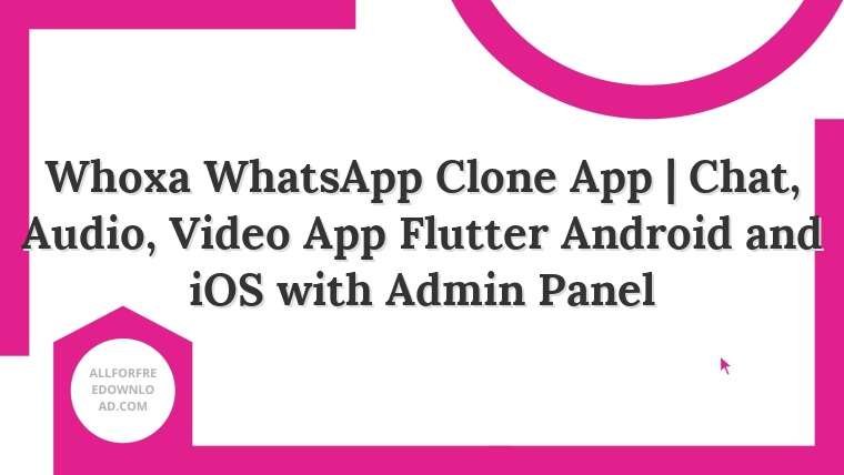Whoxa WhatsApp Clone App | Chat, Audio, Video App Flutter Android and iOS with Admin Panel