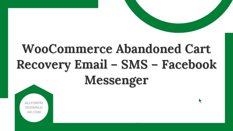 WooCommerce Abandoned Cart Recovery Email – SMS – Facebook Messenger