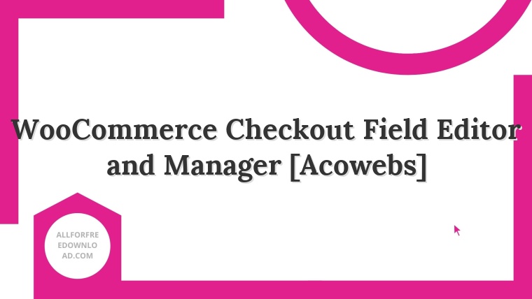 WooCommerce Checkout Field Editor and Manager [Acowebs]