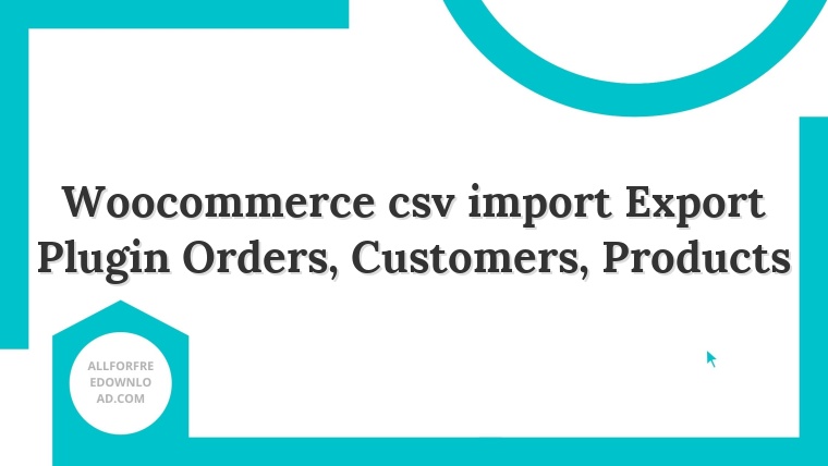 Woocommerce csv import Export Plugin Orders, Customers, Products