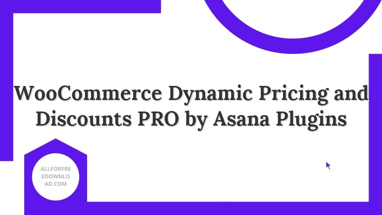 WooCommerce Dynamic Pricing and Discounts PRO by Asana Plugins