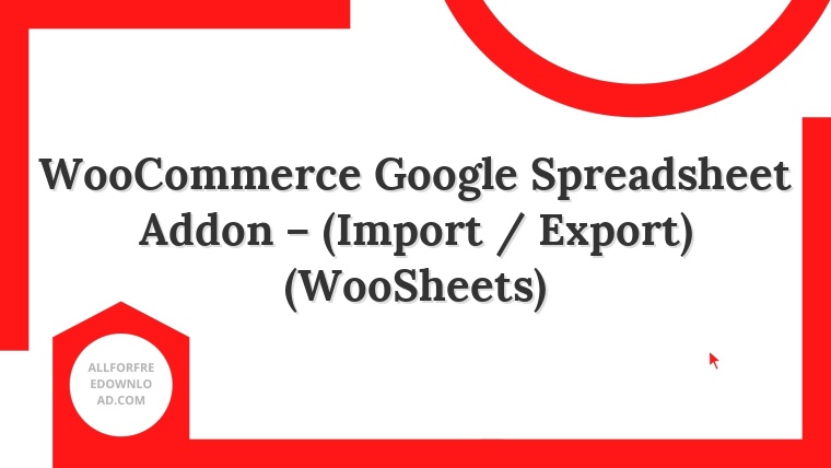 WooCommerce Google Spreadsheet Addon – (Import / Export) (WooSheets)