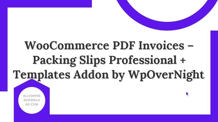 WooCommerce PDF Invoices – Packing Slips Professional + Templates Addon by WpOverNight