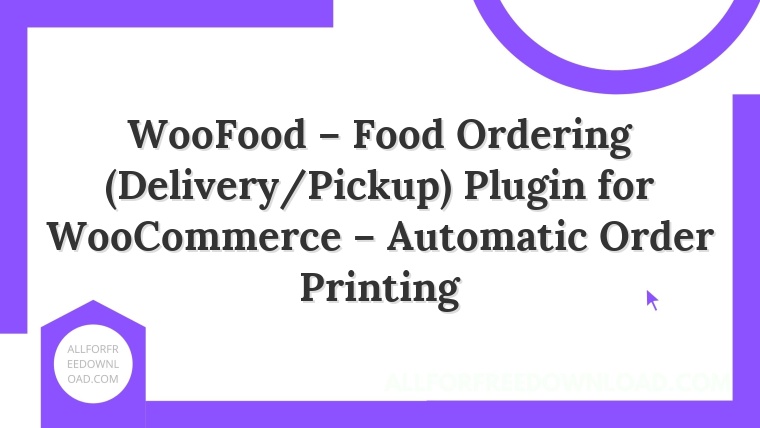 WooFood – Food Ordering (Delivery/Pickup) Plugin for WooCommerce – Automatic Order Printing