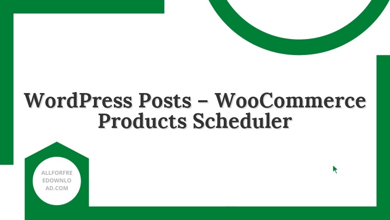WordPress Posts – WooCommerce Products Scheduler