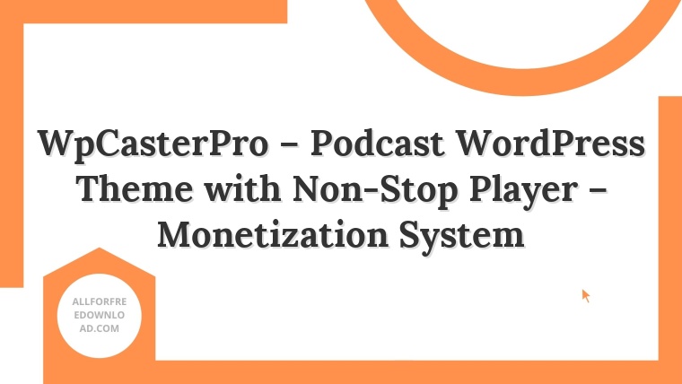 WpCasterPro – Podcast WordPress Theme with Non-Stop Player – Monetization System