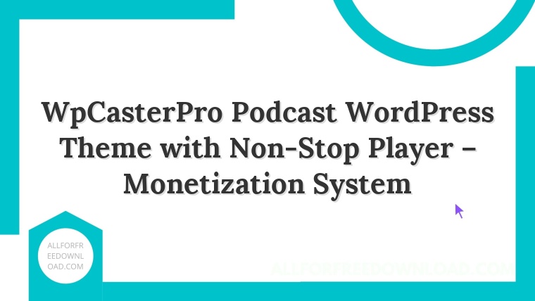 WpCasterPro Podcast WordPress Theme with Non-Stop Player – Monetization System